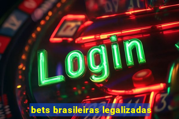 bets brasileiras legalizadas